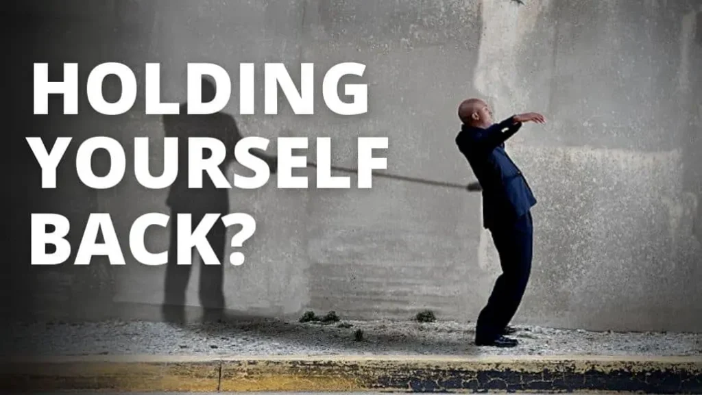 how to not hold yourself back